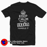 Keep Calm and Let Travis Handle It Tee Shirt