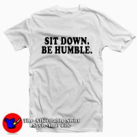 Sit Down Be Humble Funny Rap Kendrick Lamar Tee Shirt