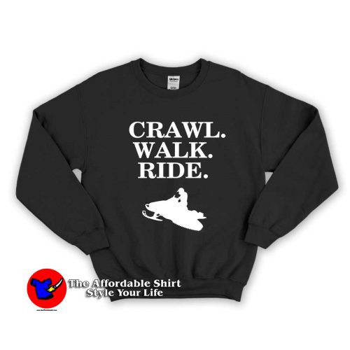Crawl Walk Ride Snowmobile 1 500x500 Crawl Walk Ride Snowmobile Unisex Sweatshirt