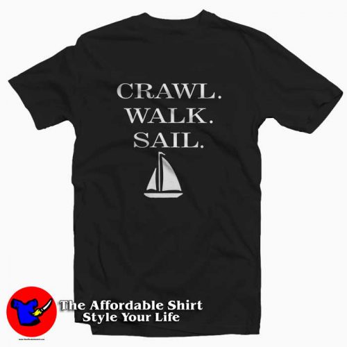 Crawl Walk Sail 500x500 Crawl Walk Sail Tee Shirt