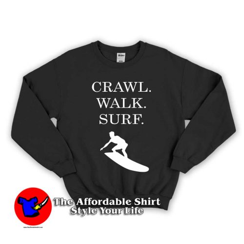 Crawl Walk Surf 1 500x500 Crawl Walk Surf Unisex Sweatshirt