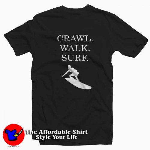 Crawl Walk Surf 500x500 Crawl Walk Surf Tee Shirt