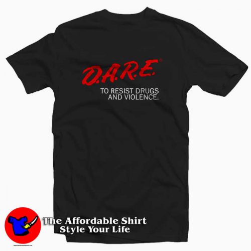 Dare To Resist Drugs and Violence 500x500 Dare To Resist Drugs and Violence Tee Shirt