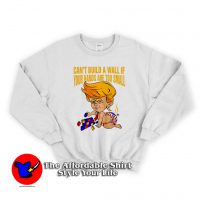 Donald Trump Cant Build a Wall Unisex Sweatshirt