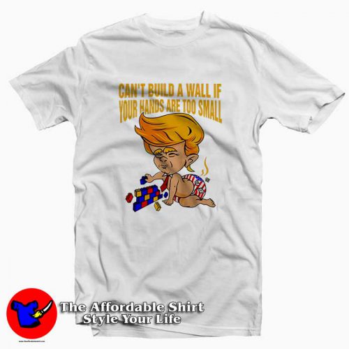 Donald Trump Cant Build a Wall 500x500 Donald Trump Can't Build a Wall Tee Shirt