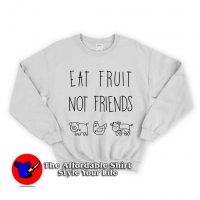 Eat Fruit Not Friends Unisex Sweatshirt