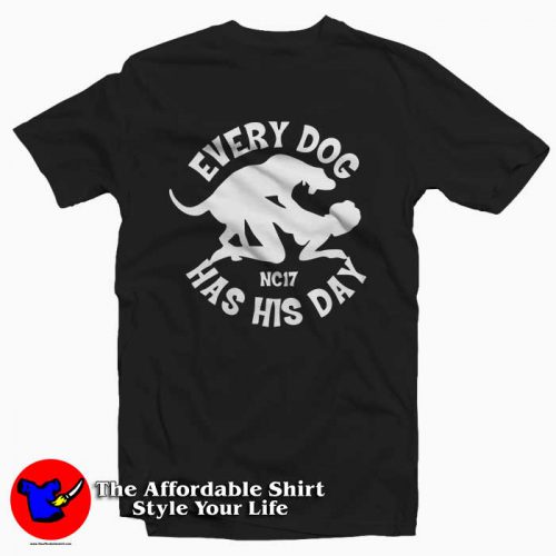 Every Dog Has His Day 500x500 Every Dog Has His Day Tee Shirt