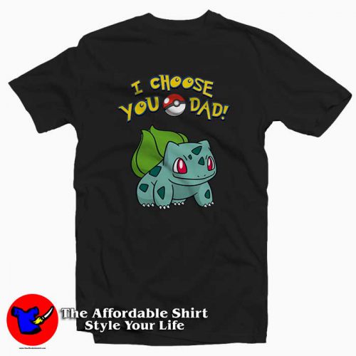 I Choose You Dad POKEMON 500x500 I Choose You Dad POKEMON Tee Shirt