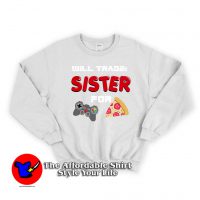 I Will Trade My Sister For Games Unisex Sweatshirt