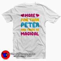 More Pan Than Peter And Twice As Magical Tee Shirt