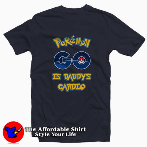 POKEMON GO is Daddys 500x500 POKEMON GO is Daddy Tee Shirt