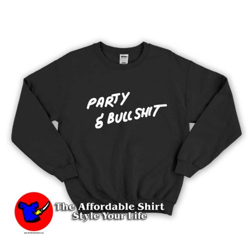 Party And Bullshit 1 500x500 Party And Bullshit Unisex Sweatshirt