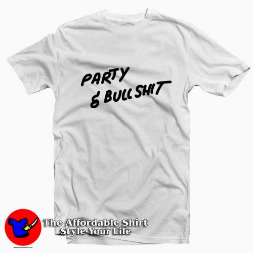 Party And Bullshit 500x500 Party And Bullshit Tee Shirt