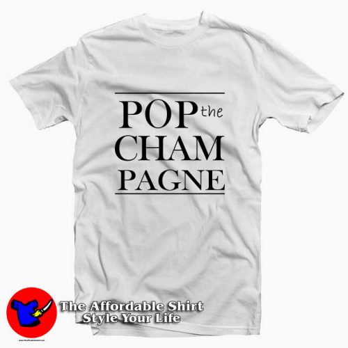 Pop The Champagne 500x500 Pop The Champagne Tee Shirt