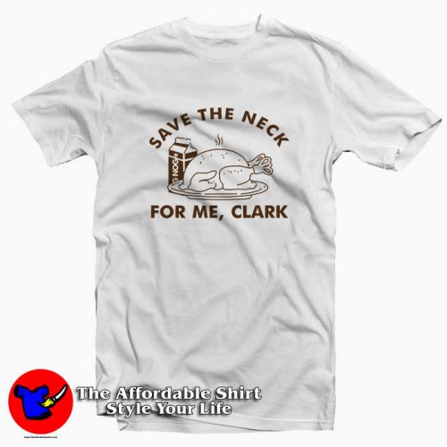 Save The Neck For Me Clark Funny Thanksgiving 500x500 Save The Neck For Me Clark Funny Thanks giving Tee Shirt