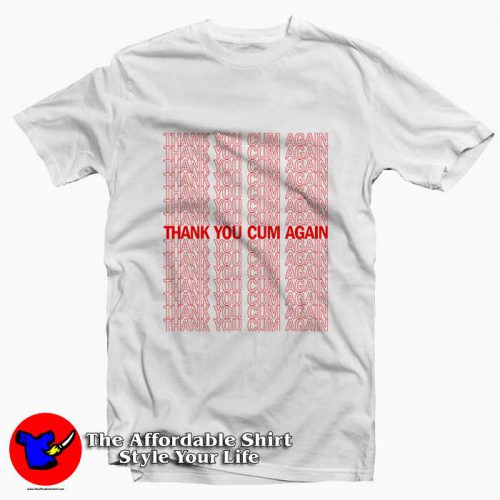 Thank You Cum Again 500x500 Thank You Cum Again Tee Shirt