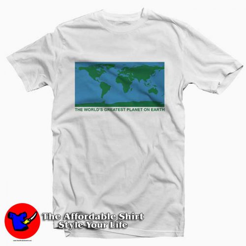 The World Greatest Planet On Earth 500x500 The World Greatest Planet On Earth Tee Shirt