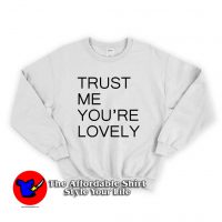 Trust Me Youre LOVELY Unisex Sweatshirt