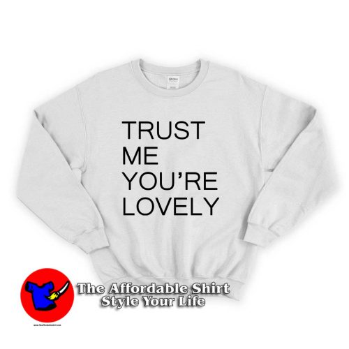 Trust Me Youre Lovely 500x500 Trust Me You're LOVELY Unisex Sweatshirt