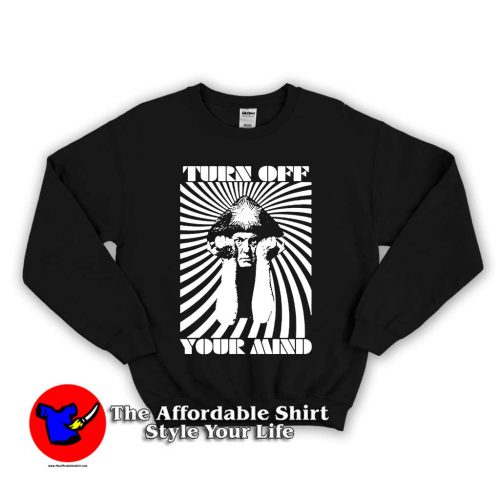 Turn Off Your Mind 2 500x500 Turn Off Your Mind Unisex Sweatshirt