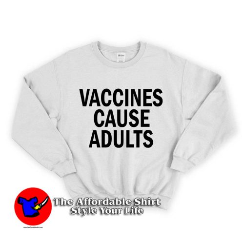 Vaccines Cause Adults 500x500 Vaccines Cause Adults Unisex Sweatshirt