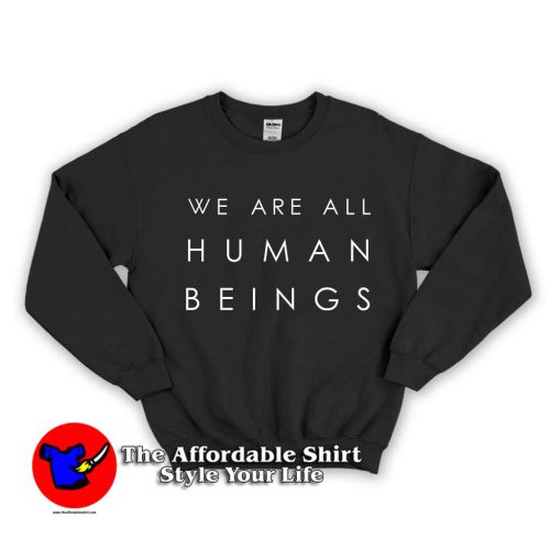 We Are All Human Beings 1 500x500 We Are All Human Beings Unisex Sweatshirt