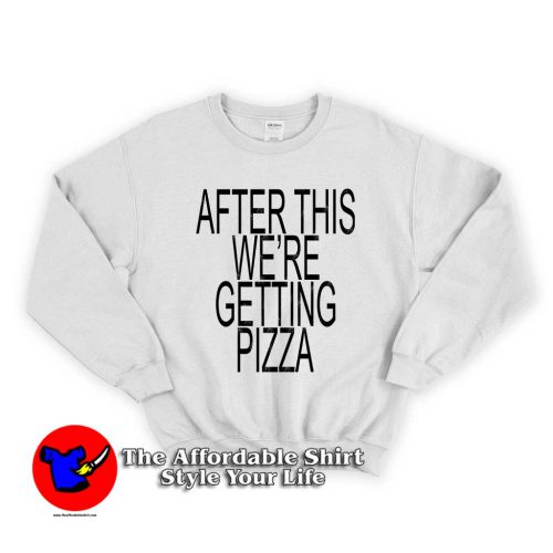 After This Were Getting Pizza 500x500 After This We Getting Pizza Unisex Sweatshirt