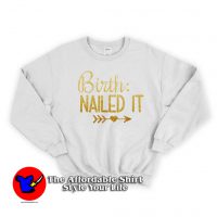 Birth Nailed it Unisex Sweatshirt