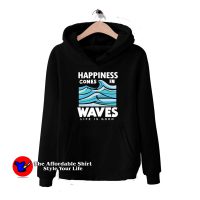 Happiness Comes In Waves Life Is Good Hoodie