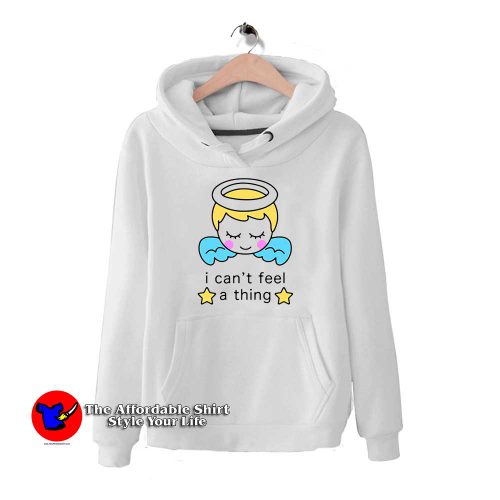 I Cant Feel a Thing 500x500 I Cant Feel a Thing Hoodie Cheap