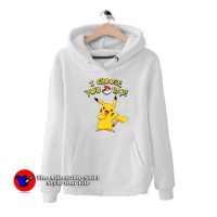 I Choose You Pokemon Hoodie Cheap