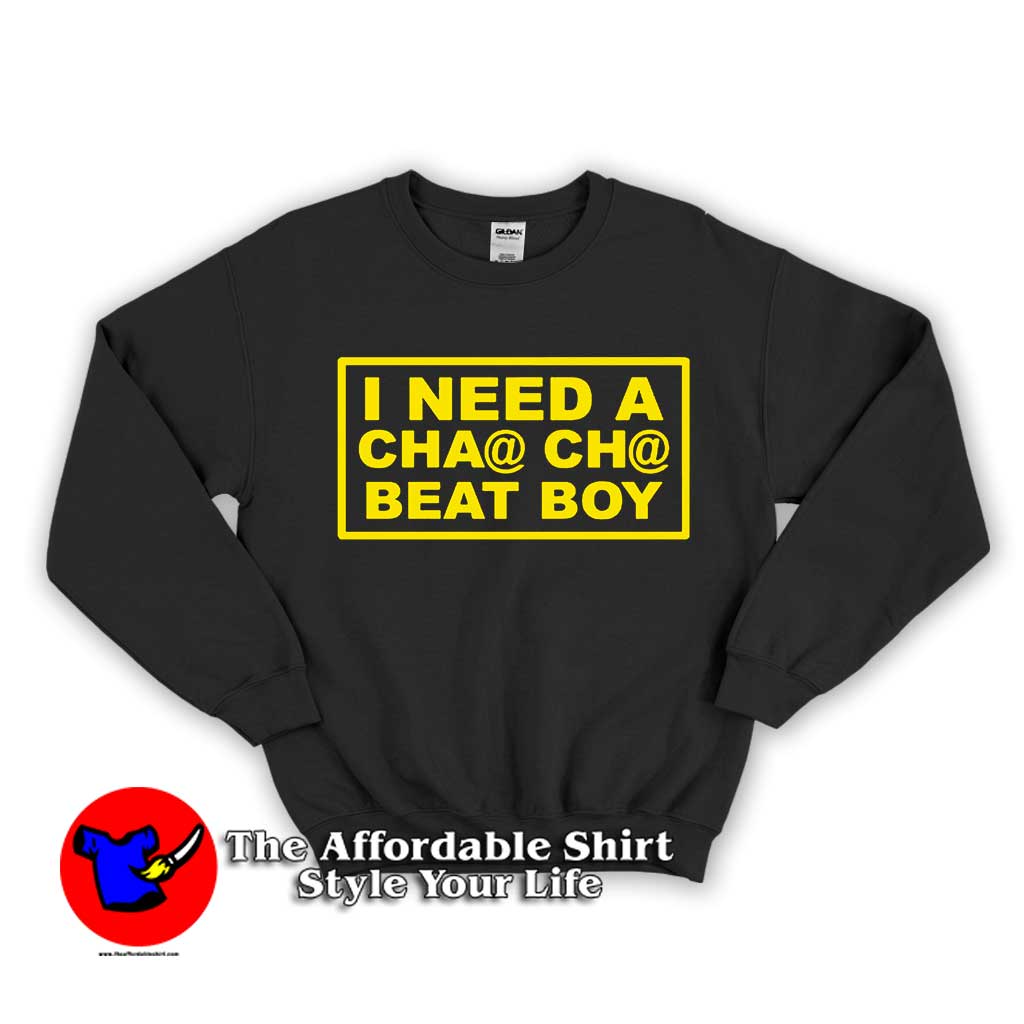 Get I Need A Cha Cha Beat Boy Unisex Sweatshirt On Sale