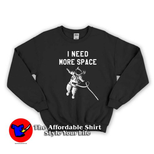 I Need More Space 500x500 I Need More Space Unisex Sweatshirt