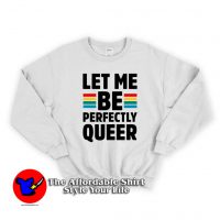 Let Me Be Perfectly Queer Unisex Sweatshirt