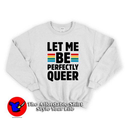 Let Me Be Perfectly Queer 500x500 Let Me Be Perfectly Queer Unisex Sweatshirt