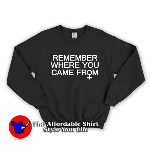 Remember Where You Came From Feminist 500x500 Feminist Unisex Sweatshirt Remember Where You Came From