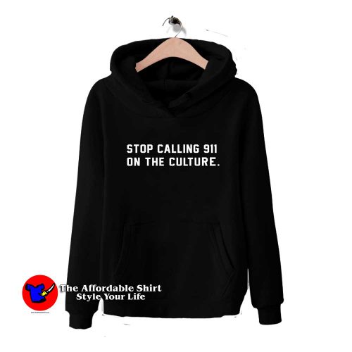 Stop Calling 911 On the Culture 500x500 Stop Calling 911 On the Culture Hoodie