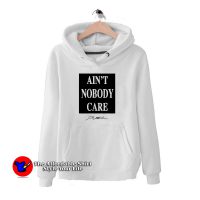 Ain't Nobody Care Hoodie