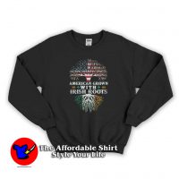 American grown with Irish roots Sweatshirt