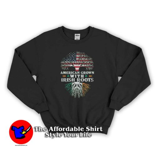 American grown with Irish roots 500x500 American grown with Irish roots Sweatshirt Gift Irish Day