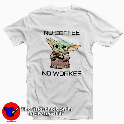 Baby Yoda No Coffe No Work 500x500 Baby Yoda No Coffe No Work T Shirt Cheap