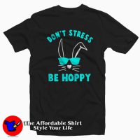 Don't Stress Be Hoppy Easter T-Shirt