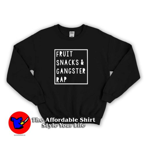 Fruit Snacks and Gangster Rap 500x500 Fruit Snacks and Gangster Rap Sweatshirt