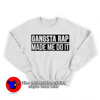 Gangsta Rap Made Me Do It Sweatshirt