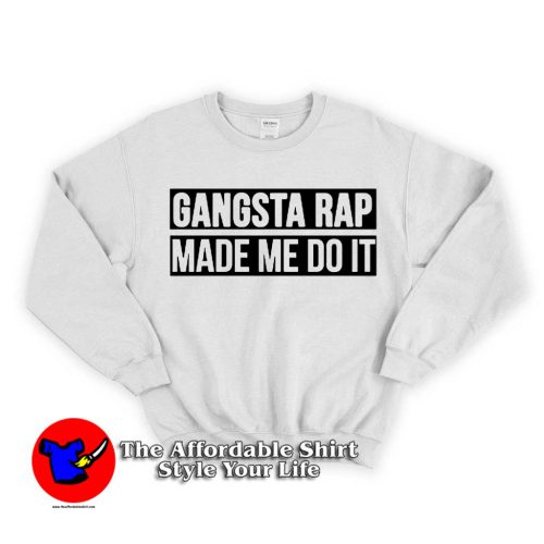 Gangsta Rap Made Me Do It 500x500 Gangsta Rap Made Me Do It Sweatshirt