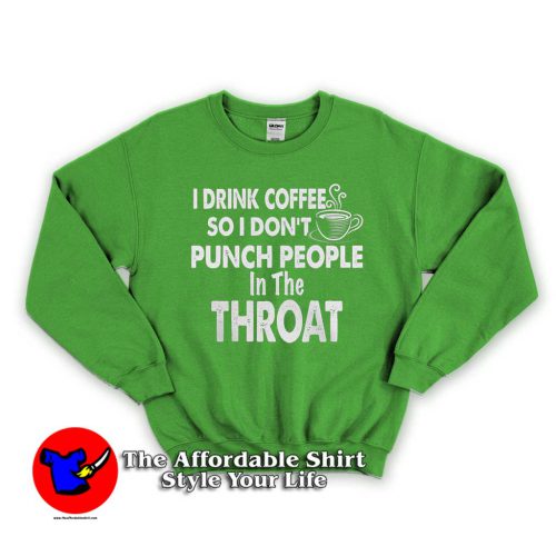 I DONT PUNCH PEOPLE IN THE THROAT 500x500 I DONT PUNCH PEOPLE IN THE THROAT Sweatshirt For gift Irish Day