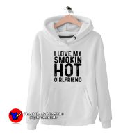 I Love My Smoking Hot Girlfriend Hoodie