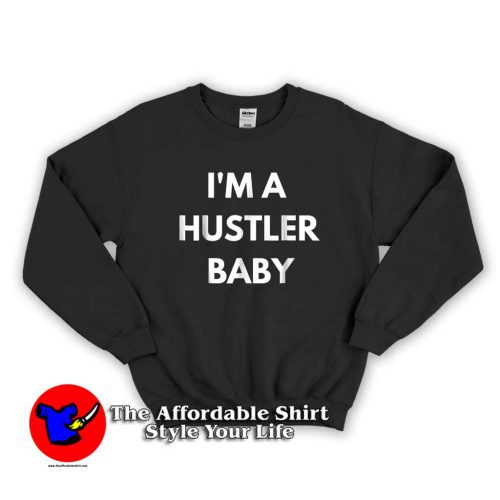 Im a Hustler Baby Funny Swearshirt 500x500 I'm a Hustler Baby Funny Swearshirt