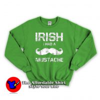 Irish I Had A Mustache Sweatshirt