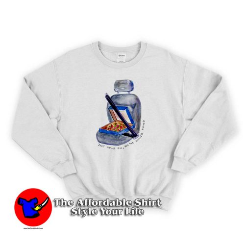 Just Hold On Were Going Home 500x500 Just Hold On We're Going Home Sweatshirt